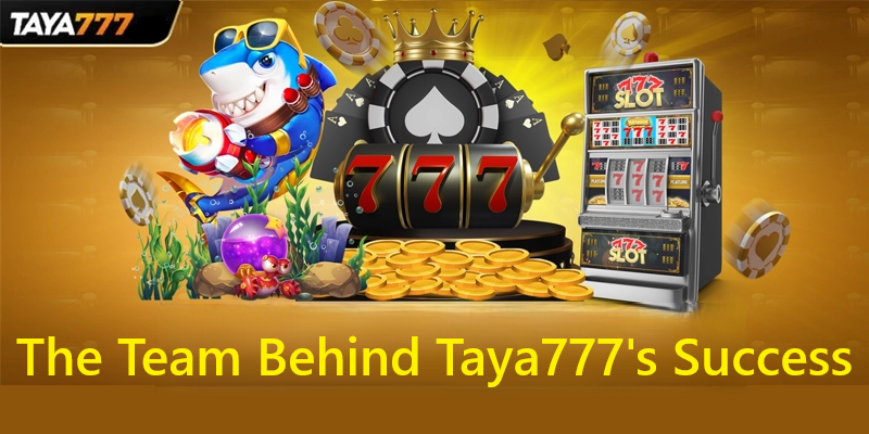 The Team Behind Taya777's Success